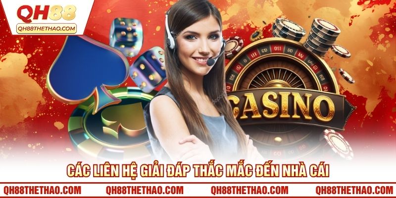 Các liên hệ giải đáp thắc mắc đến nhà cái
