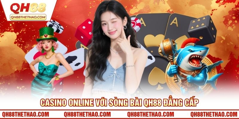Casino Online với sòng bài QH88 đẳng cấp