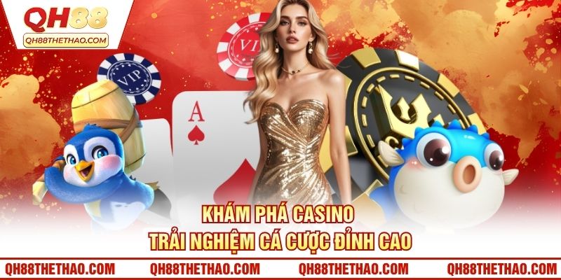 Khám phá Casino - Trải nghiệm cá cược đỉnh cao